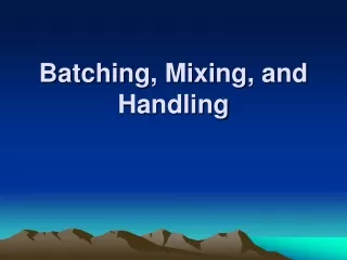 Batching, Mixing, and Handling