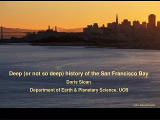 Deep (or not so deep) history of the San Francisco Bay Doris Sloan