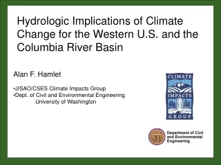 Alan F. Hamlet  JISAO/CSES Climate Impacts Group Dept. of Civil and Environmental Engineering