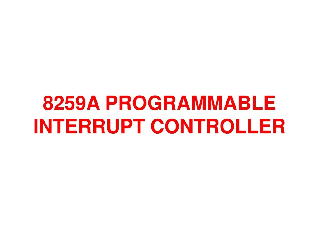 PPT - 8259A PROGRAMMABLE INTERRUPT CONTROLLER PowerPoint Presentation ...
