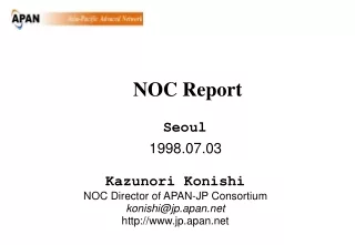 199 8.07.03 Kazunori Konishi NOC Director of APAN-JP Consortium konishi@jp.apan