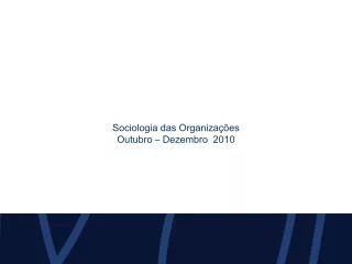 Sociologia das Organizações Outubro – Dezembro  2010
