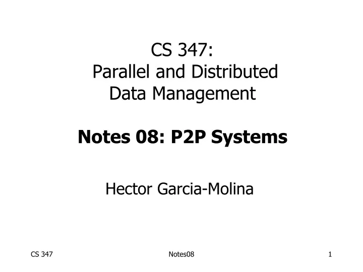 cs 347 parallel and distributed data management notes 08 p2p systems