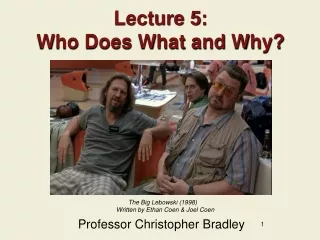 Lecture 5: Who Does What and Why?