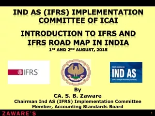 By CA. S. B. Zaware Chairman Ind AS (IFRS) Implementation Committee
