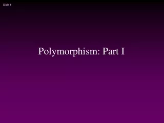 Polymorphism: Part I