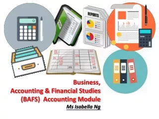 Business,  Accounting &amp; Financial Studies (BAFS)  Accounting Module  Ms Isabella Ng