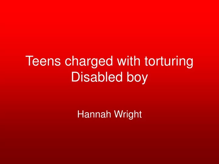 teens charged with torturing disabled boy