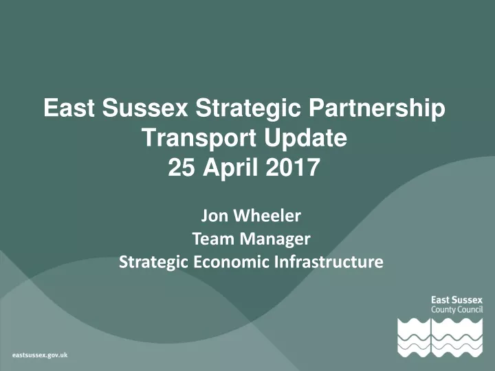 east sussex strategic partnership transport update 25 april 2017