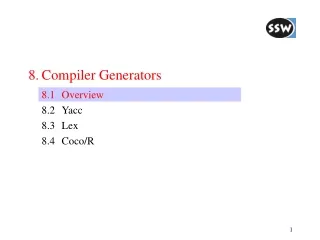 8.	Compiler Generators 	8.1	Overview 	8.2	Yacc 	8.3	Lex 	8.4	Coco/R