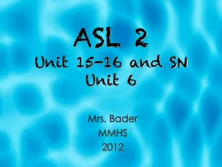 ASL 2  Unit 15-16 and SN Unit 6