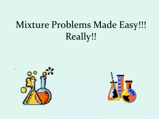 Mixture Problems Made Easy!!! Really!!
