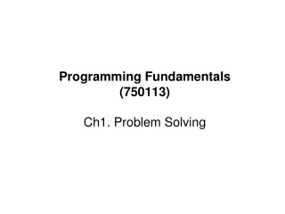 Programming Fundamentals (750113) Ch1. Problem Solving