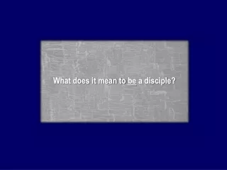What does it mean to  be  a disciple?