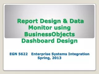 Report Design &amp; Data Monitor using  BusinessObjectsDashboard  Design Concepts and Theory