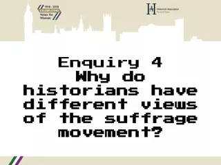 Enquiry 4 Why do historians have different views of the suffrage movement?