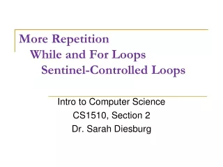 More Repetition 	While and For Loops 		Sentinel-Controlled Loops