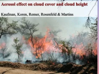 Aerosol effect on cloud cover and cloud height Kaufman, Koren, Remer, Rosenfeld &amp; Martins