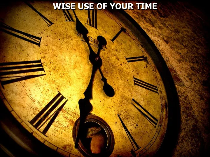 wise use of your time