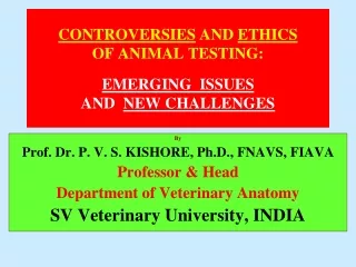 CONTROVERSIES  AND  ETHICS OF ANIMAL TESTING:  EMERGING  ISSUES   AND   NEW CHALLENGES