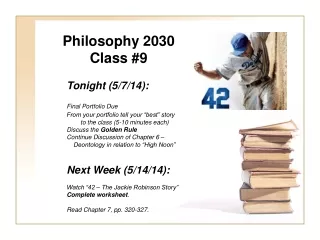 Philosophy 2030 Class #9 	Tonight (5/7/14): Final Portfolio Due