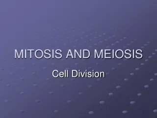 MITOSIS AND MEIOSIS