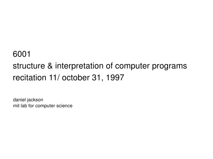 6001 structure interpretation of computer programs recitation 11 october 31 1997