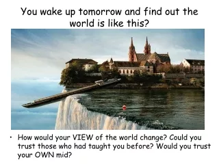 You wake up tomorrow and find out the world is like this?