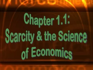 Chapter 1.1: Scarcity &amp; the Science  of Economics