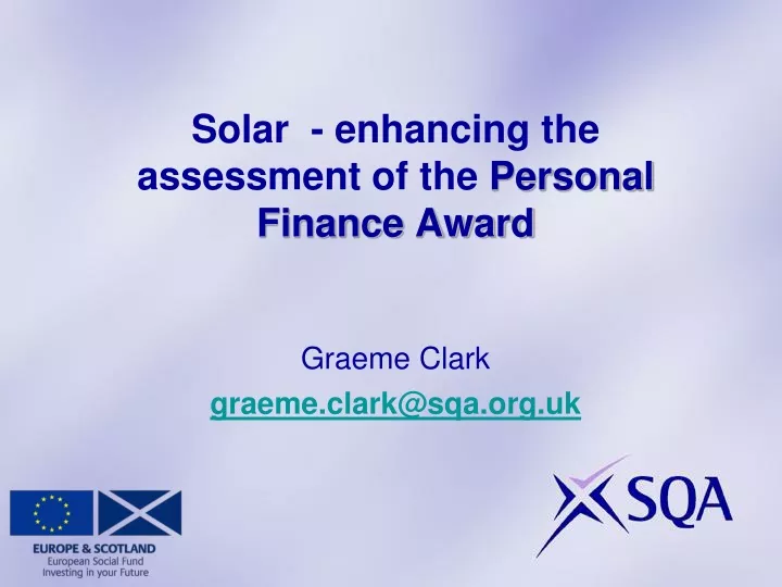 solar enhancing the assessment of the personal finance award graeme clark graeme clark@sqa org uk