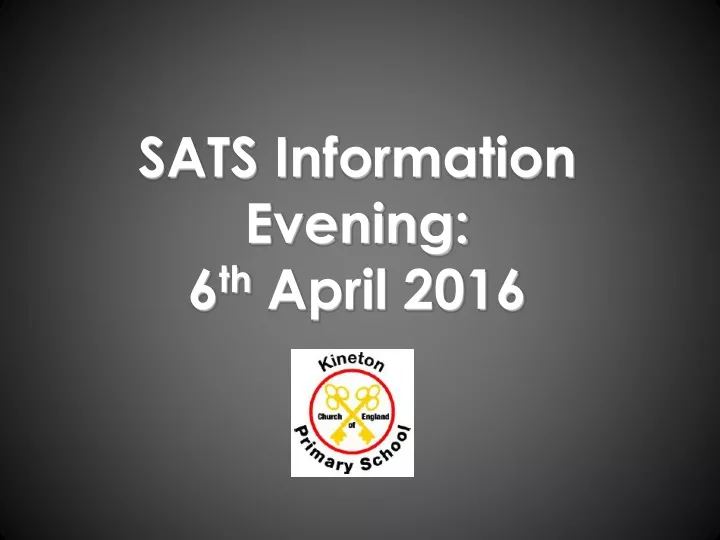 sats information evening 6 th april 2016
