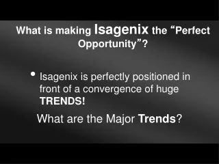What is making  Isagenix  the  “ Perfect Opportunity ” ?