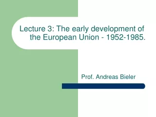 Lecture 3: The early development of the European Union - 1952-1985.
