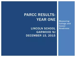 PARCC Results:  Year One LINCOLN SCHOOL GARWOOD NJ DECEMBER 15, 2015