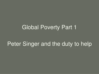 Global Poverty Part 1 Peter Singer and the duty to help