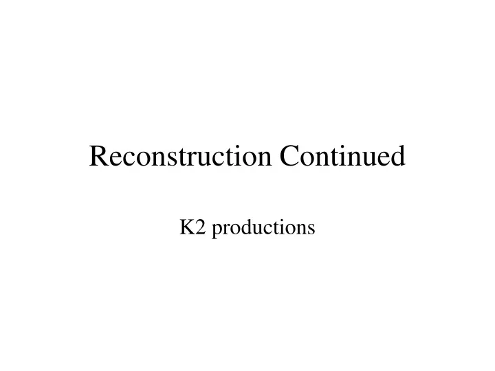 reconstruction continued