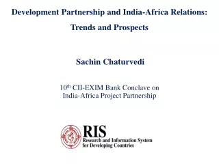 Sachin Chaturvedi 10 th  CII-EXIM Bank Conclave on  India-Africa Project Partnership 