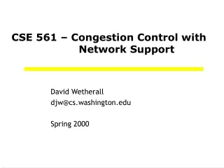 CSE 561 – Congestion Control with 				Network Support