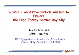 GLAST - an Astro-Particle Mission to Explore  the High Energy Gamma Ray Sky Ronaldo Bellazzini