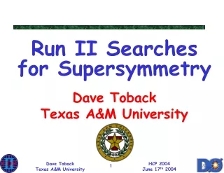 Run II Searches for Supersymmetry Dave Toback Texas A&amp;M University