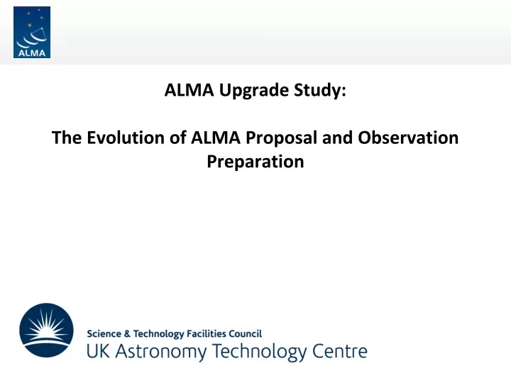 alma upgrade study the evolution of alma proposal and observation preparation