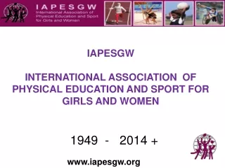 IAPESGW INTERNATIONAL ASSOCIATION  OF PHYSICAL EDUCATION AND SPORT FOR GIRLS AND WOMEN