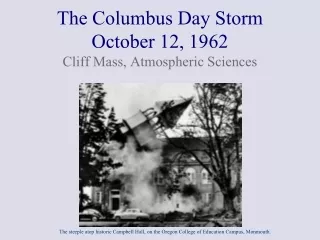 The Columbus Day Storm October 12, 1962 Cliff Mass, Atmospheric Sciences