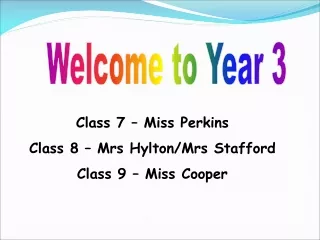 Class 7 – Miss Perkins Class 8 – Mrs Hylton/Mrs Stafford Class 9 – Miss Cooper