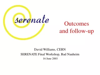 David Williams, CERN SERENATE Final Workshop, Bad Nauheim  16 June 2003