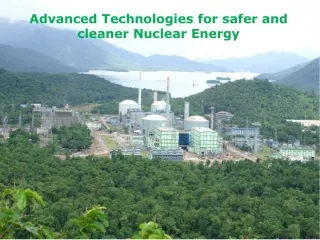 Advanced Technologies for safer and cleaner Nuclear Energy