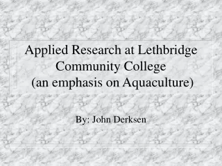 Applied Research at Lethbridge Community College  (an emphasis on Aquaculture)