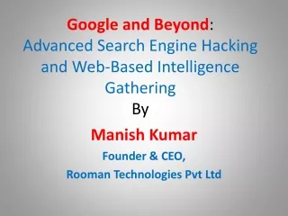 Google and Beyond :  Advanced Search Engine Hacking and Web-Based Intelligence Gathering  By