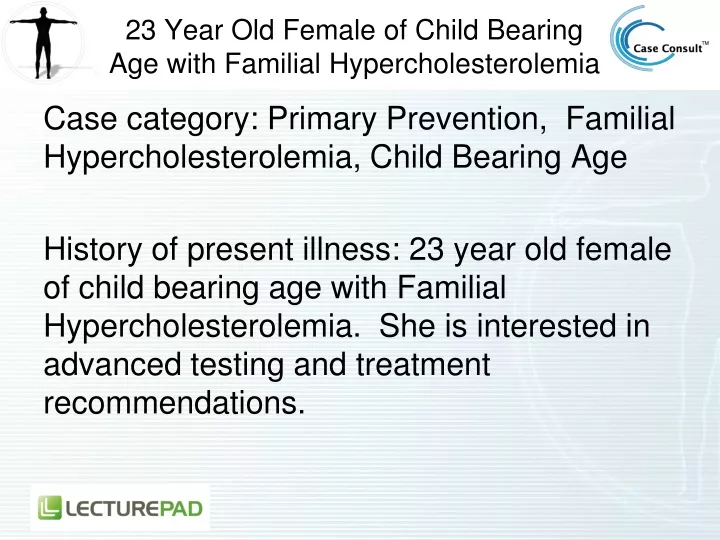 23 year old female of child bearing age with familial hypercholesterolemia