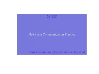 241MC News as a Communication Practice John Keenan   john.keenan@coventry.ac.uk